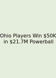 Ohio Players Win $50K In $21.7M Powerball