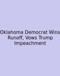 Oklahoma Democrat Wins Runoff, Vows Trump Impeachment