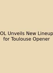 OL Unveils New Lineup For Toulouse Opener