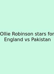 Ollie Robinson Stars For England Vs Pakistan
