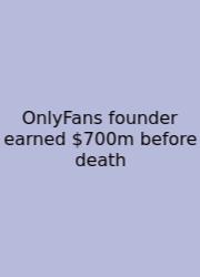 OnlyFans Founder Earned $700m Before Death