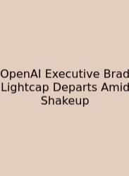 OpenAI Executive Brad Lightcap Departs Amid Shakeup