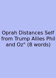 Oprah Distances Self From Trump Allies Phil And Oz