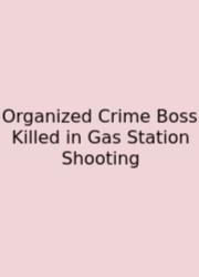 Organized Crime Boss Killed In Gas Station Shooting