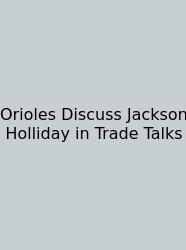 Orioles Discuss Jackson Holliday In Trade Talks