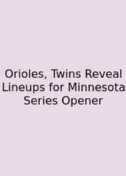 Orioles, Twins Reveal Lineups For Minnesota Series Opener