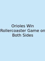 Orioles Win Rollercoaster Game On Both Sides