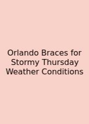 Orlando Braces For Stormy Thursday Weather Conditions