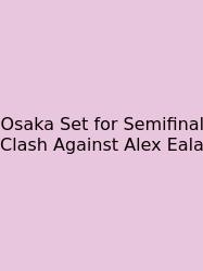Osaka Set For Semifinal Clash Against Alex Eala