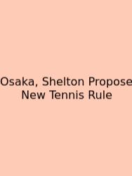 Osaka, Shelton Propose New Tennis Rule