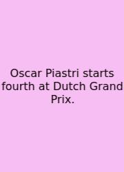 Oscar Piastri Starts Fourth At Dutch Grand Prix.