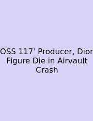 OSS 117' Producer, Dior Figure Die In Airvault Crash
