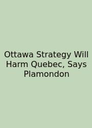 Ottawa Strategy Will Harm Quebec, Says Plamondon