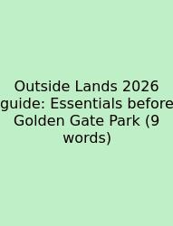 Outside Lands 2026 Guide: Essentials Before Golden Gate Park (9 Words)
