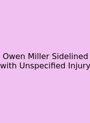 Owen Miller Sidelined With Unspecified Injury