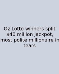 Oz Lotto Winners Split $40 Million Jackpot, Most Polite Millionaire In Tears