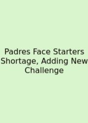Padres Face Starters Shortage, Adding New Challenge