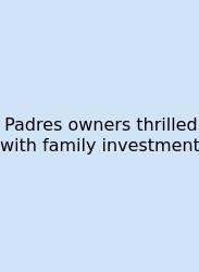 Padres Owners Thrilled With Family Investment