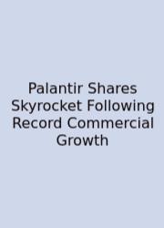 Palantir Shares Skyrocket Following Record Commercial Growth