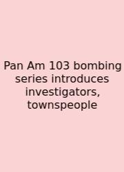 Pan Am 103 Bombing Series Introduces Investigators, Townspeople