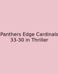 Panthers Edge Cardinals 33-30 In Thriller