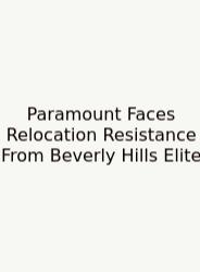 Paramount Faces Relocation Resistance From Beverly Hills Elite