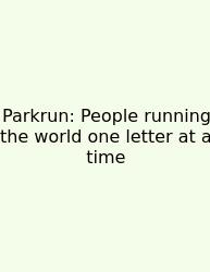 Parkrun: People Running The World One Letter At A Time