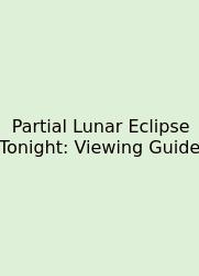 Partial Lunar Eclipse Tonight: Viewing Guide