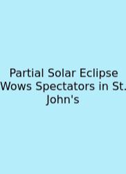Partial Solar Eclipse Wows Spectators In St. John's