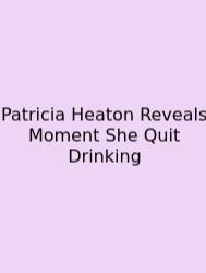 Patricia Heaton Reveals Moment She Quit Drinking