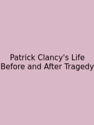 Patrick Clancy's Life Before And After Tragedy