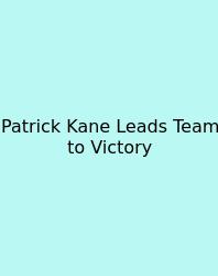 Patrick Kane Leads Team To Victory