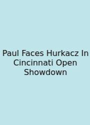 Paul Faces Hurkacz In Cincinnati Open Showdown