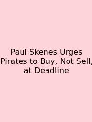Paul Skenes Urges Pirates To Buy, Not Sell, At Deadline
