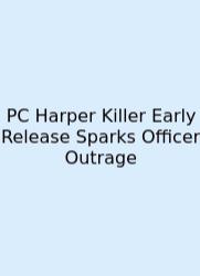 PC Harper Killer Early Release Sparks Officer Outrage