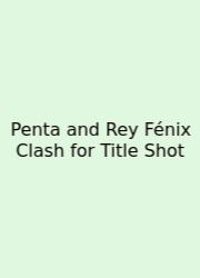 Penta And Rey Fénix Clash For Title Shot