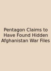 Pentagon Claims To Have Found Hidden Afghanistan War Files