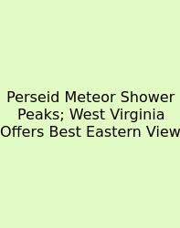 Perseid Meteor Shower Peaks; West Virginia Offers Best Eastern View