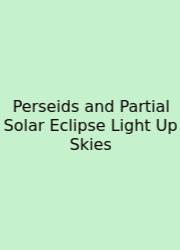 Perseids And Partial Solar Eclipse Light Up Skies