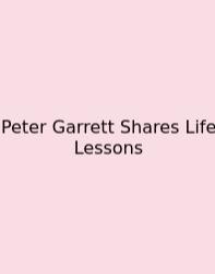 Peter Garrett Shares Life Lessons