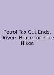 Petrol Tax Cut Ends, Drivers Brace For Price Hikes