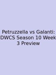 Petruzzella Vs Galanti: DWCS Season 10 Week 3 Preview