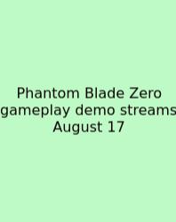 Phantom Blade Zero Gameplay Demo Streams August 17