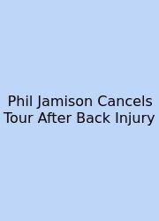 Phil Jamison Cancels Tour After Back Injury