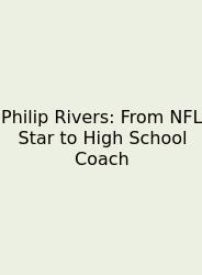 Philip Rivers: From NFL Star To High School Coach