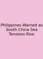 Philippines Warned As South China Sea Tensions Rise