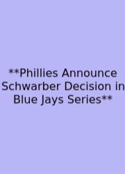 **Phillies Announce Schwarber Decision In Blue Jays Series**