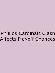 Phillies-Cardinals Clash Affects Playoff Chances