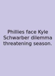 Phillies Face Kyle Schwarber Dilemma Threatening Season.