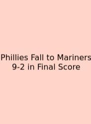 Phillies Fall To Mariners 9-2 In Final Score